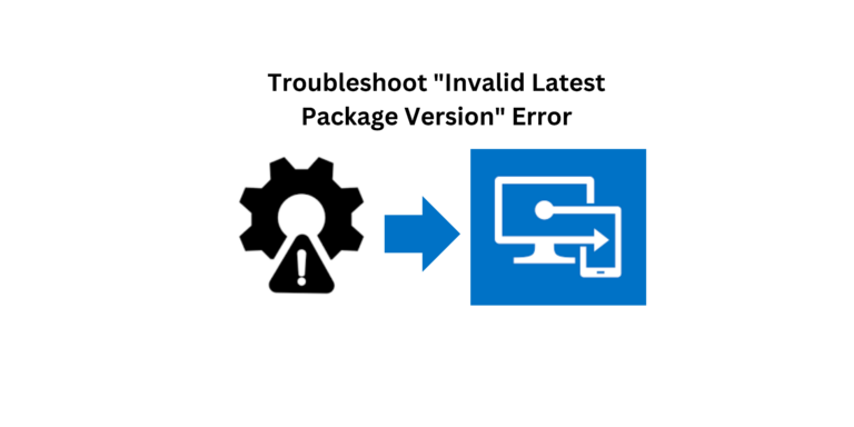Troubleshoot “Invalid Latest Package Version” Error in Microsoft Endpoint Admin Center
